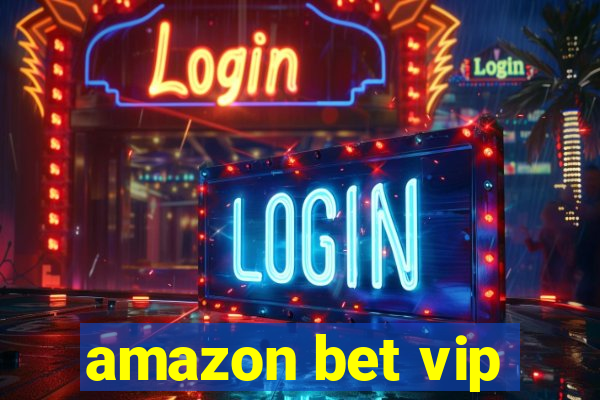 amazon bet vip